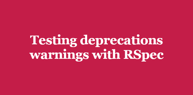 Testing Deprecations Warnings With Rspec Arkency Blog