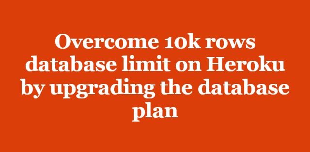 Overcome 10k rows database limit on Heroku by upgrading the database plan |  Arkency Blog